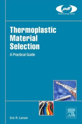 Thermoplastic Material Selection: A Practical Guide-image