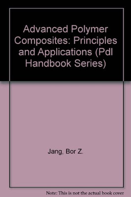 ADVANCED POLYMER COMPOSITES: PRINCIPLES AND APPLICATIONS By Bor Z. Jang *VG+*-image