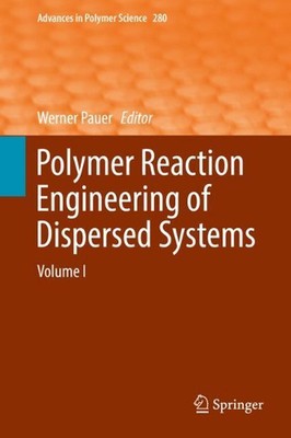 Polymer Reaction Engineering of Dispersed Systems: Volume I by Werner Pauer (Eng-image