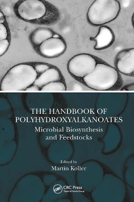 The Handbook of Polyhydroxyalkanoates: Microbial Biosynthesis and Feedstocks by -image