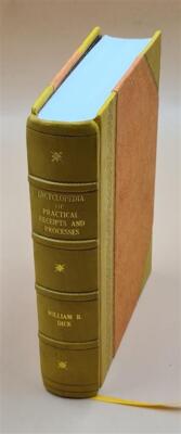 Encyclopedia Of Practical Receipts And Processes, Containing Ove [Leather Bound]-image