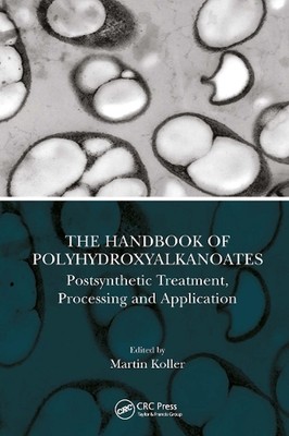 The Handbook of Polyhydroxyalkanoates: Postsynthetic Treatment, Processing and A-image