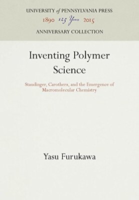 Inventing Polymer Science: Staudinger, Carothers, and the Emergence of Macrom...-image
