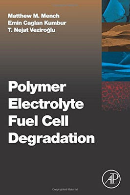 POLYMER ELECTROLYTE FUEL CELL DEGRADATION By Matthew M. Mench & Caglan Emin-image