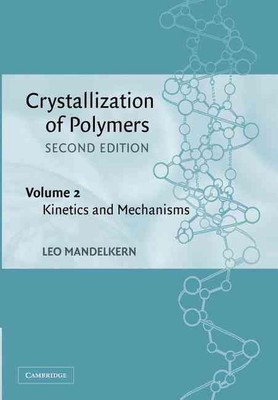 Crystallization of Polymers: Volume 2, Kinetics and Mechanisms by Leo Mandelkern-image