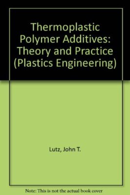 THERMOPLASTIC POLYMER ADDITIVES: THEORY AND PRACTICE By John T. Lutz - Hardcover-image