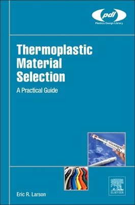 Thermoplastic Material Selection : A Practical Guide, Hardcover by Larson, Er...-image