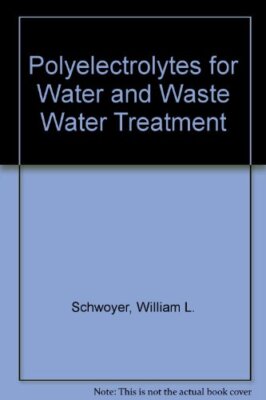 Polyelectrolytes for Water & Waste Water Treatment Schwoyer, William L.-image