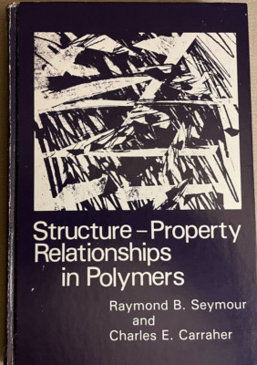 STRUCTURE-PROPERTY RELATIONSHIPS IN POLYMERS BY SEYMOUR & CARRAHER, JR., 1984-image