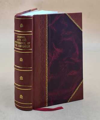 Journal, Acts, And Proceedings Of The Convention ... Which Forme [Leather Bound]-image