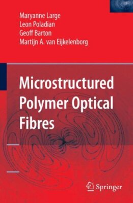 MICROSTRUCTURED POLYMER OPTICAL FIBRES By Maryanne Large & Leon Poladian **NEW**-image