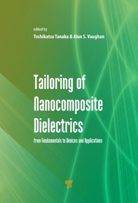 Tailoring of Nanocomposite Dielectrics : From Fundamentals to Devices and App...-image