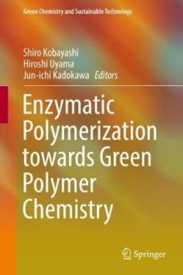 Enzymatic Polymerization Towards Green Polymer Chemistry by Shiro Kobayashi: New-image