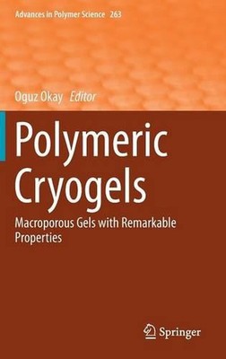 Polymeric Cryogels: Macroporous Gels with Remarkable Properties by Oguz Okay (En-image