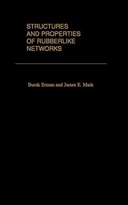 STRUCTURES AND PROPERTIES OF RUBBERLIKE NETWORKS (TOPICS By Burak Erman & James.-image