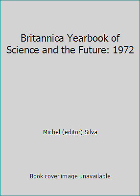 Britannica Yearbook of Science and the Future: 1972 by Michel (editor) Silva-image