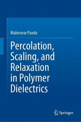 Percolation, Scaling, and Relaxation in Polymer Dielectrics by Maheswar Panda Ha-image