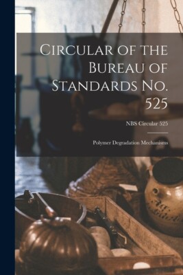 Circular Of The Bureau Of Standards No  525: Polymer Degradation Mechanisms...-image