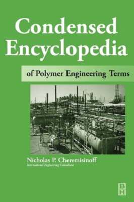 Condensed Encyclopedia of Polymer Engineering Terms by Cheremisinoff: New-image