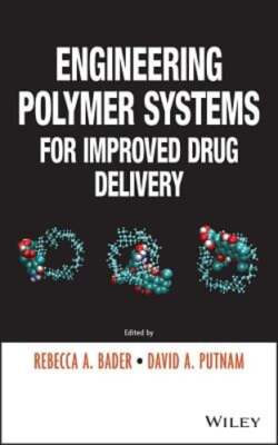 Engineering Polymer Systems for Improved Drug Delivery by Rebecca A Bader: New-image