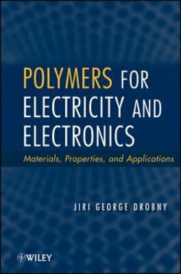 Polymers for Electricity and Electronics: Materials, Properties, and by Drobny-image