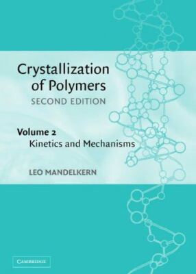 Crystallization of Polymers: Volume 2, Kinetics and Mechanisms-image