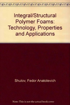 INTEGRAL/STRUCTURAL POLYMER FOAMS: TECHNOLOGY, PROPERTIES By Fedor Anatolevich-image