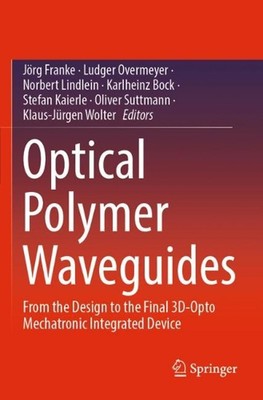Optical Polymer Waveguides: From the Design to the Final 3D-Opto Mechatronic Int-image