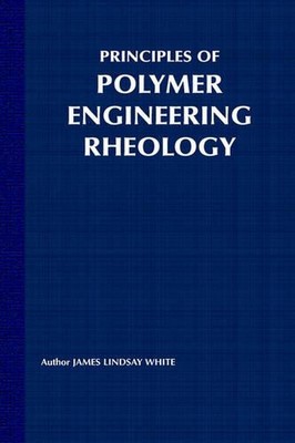 Principles of Polymer Engineering Rheology by James Lindsay White (English) Hard-image