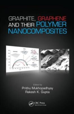 Graphite, Graphene, and Their Polymer Nanocomposites by Prithu Mukhopadhyay: New-image