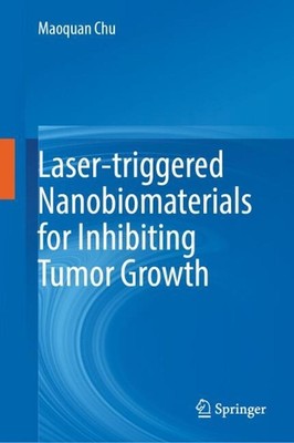Laser-triggered Nanobiomaterials for Inhibiting Tumor Growth by Maoquan Chu Hard-image