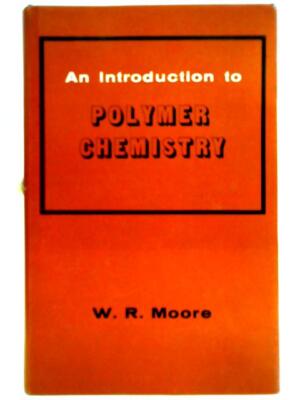 An Introduction To Polymer Chemistry (W. R. Moore - 1967) (ID:69283)-image
