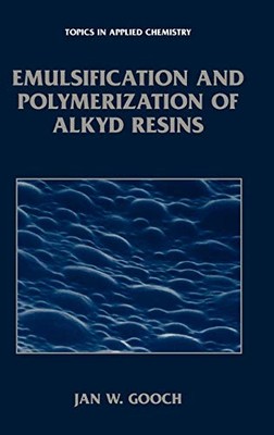 EMULSIFICATION AND POLYMERIZATION OF ALKYD RESINS (TOPICS By Jan W. Gooch *NEW*-image
