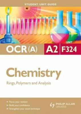 Ocr a Chemistry A2 Student Unit Guide: Unit F324: Rings, Polymer-image