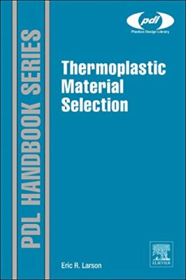 Thermoplastic Material Selection: A Practical Guide, Larson 9780323312998 New.=-image