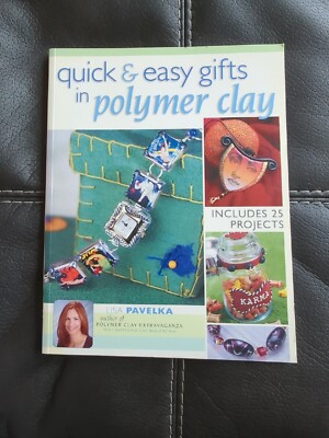 Quick & Easy Gifts in Polymer Clay by Lisa Pavelka 25 Projects 2005 Softcover-image