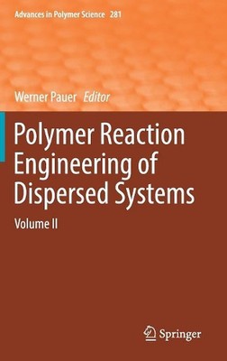 Polymer Reaction Engineering of Dispersed Systems: Volume II by Werner Pauer (En-image
