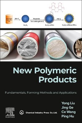 New Polymeric Products: Fundamentals, Forming Methods and Applications by Ping H-image