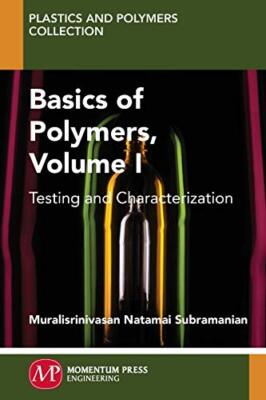 Basics of Polymers, Volume I: Testing and Characterization 9781606505861 New-,-image
