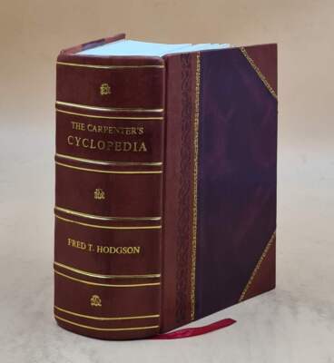 The Carpenter'S Cyclopedia Comprising Modern Carpentry, Plain An [Leather Bound]-image