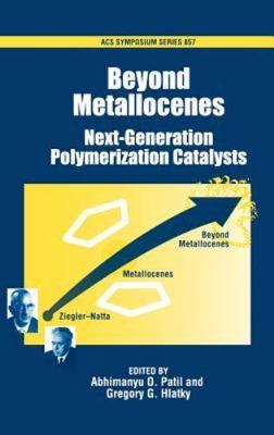 Beyond Metallocenes: Next-Generation Polymerization Catalysts (ACS Symposium Se-image