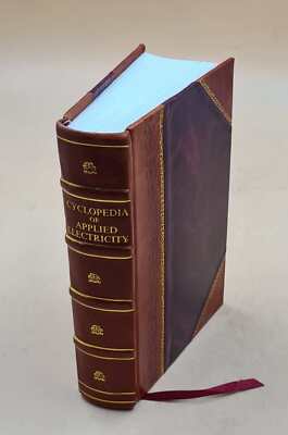 Cyclopedia Of Applied Electricity : A General Reference Work On [Leather Bound]-image