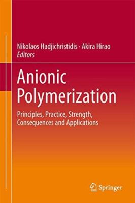 Anionic Polymerization: Principles, Practice, Strength (2015)-image