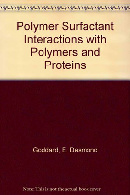 INTERACTIONS OF SURFACTANTS WITH POLYMERS AND PROTEINS By E. D. Goddard & K. P.-image