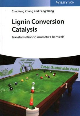 Lignin Conversion Catalysis : Transformation to Aromatic Chemicals, Hardcover...-image