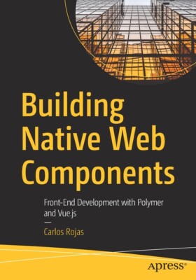 Building Native Web Components: Front-End Development With Polymer And Vue ...-image