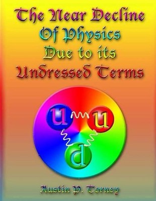 The Near Decline in Physics Due to its Undressed Terms by Austin P. Torney (Engl-image