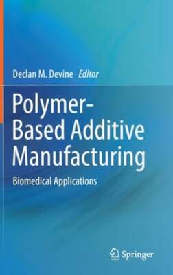 Polymer-Based Additive Manufacturing: Biomedical Applications by Declan M Devine-image