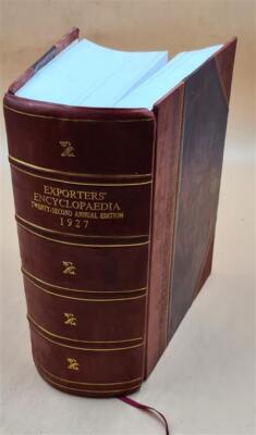 Exporters' Encyclopaedia. Volume 1927 (22) 1927 [Leather Bound]-image