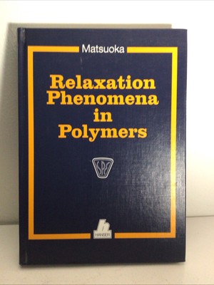 Relaxation phenomena in polymers. Matsuoka, Shiro: Hardcover-image